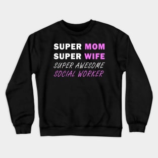 Super mom Super wife super awesome social worker Crewneck Sweatshirt